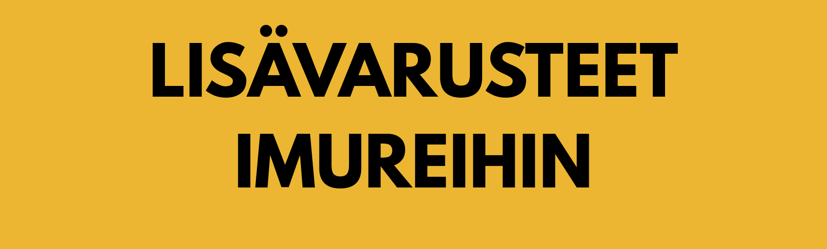 LISAVARUSTEET-IMUREIHIN.png
